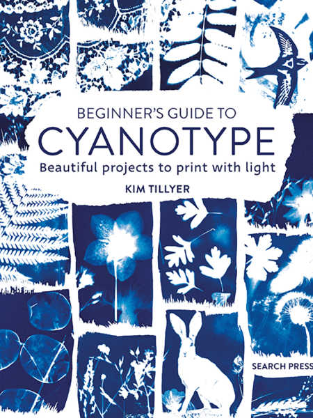 Beginner's guide to cyanotype by Kim Tillyer for Search Press Books UK