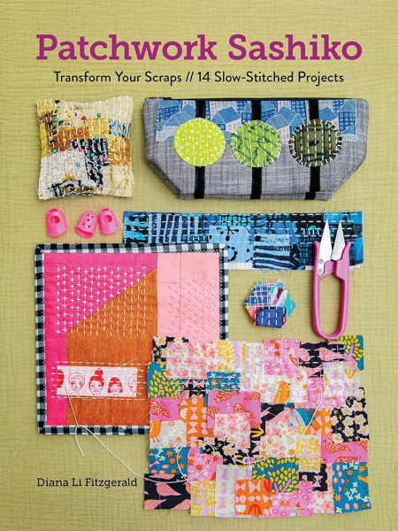Cover of the book Patchwork Sashiko by Diana Li Fitzgerald, featuring colourful stitched projects laid out on a textured background. The cover shows a pincushion, pouch, small quilted pieces, thread snips and thimbles, all created using bright scraps and visible hand-stitching in the sashiko style. The subtitle reads “Transform Your Scraps // 14 Slow-Stitched Projects.”